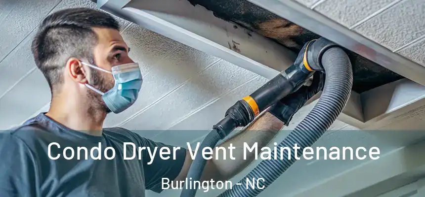  Condo Dryer Vent Maintenance Burlington - NC