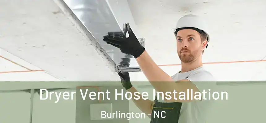  Dryer Vent Hose Installation Burlington - NC