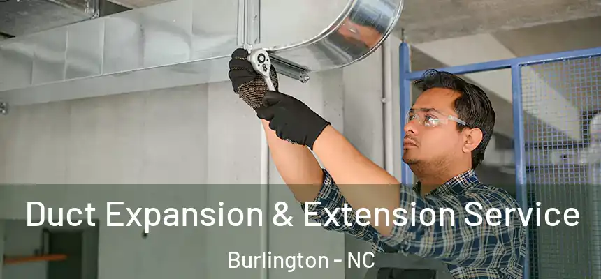  Duct Expansion & Extension Service Burlington - NC