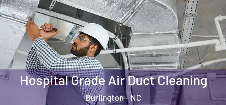  Hospital Grade Air Duct Cleaning Burlington - NC