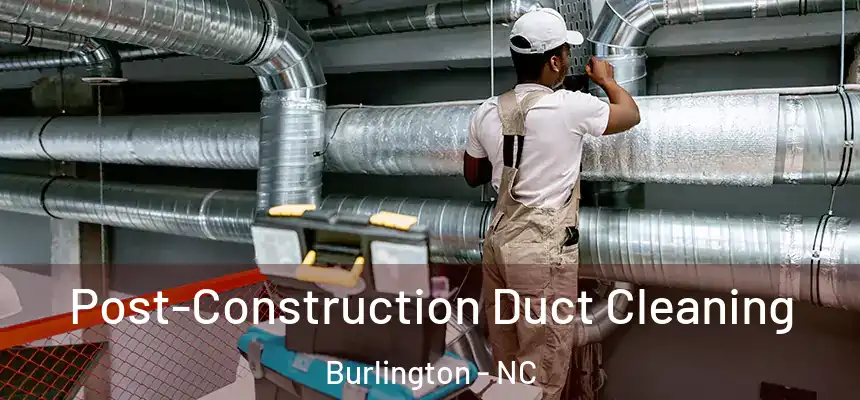  Post-Construction Duct Cleaning Burlington - NC