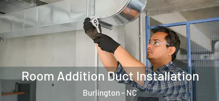  Room Addition Duct Installation Burlington - NC