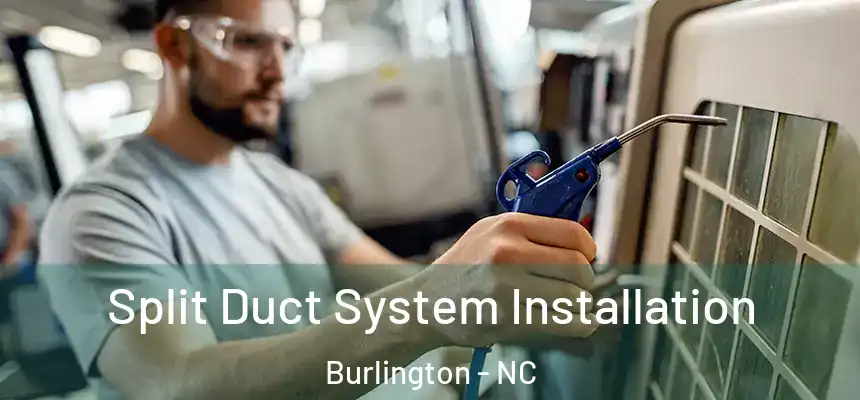  Split Duct System Installation Burlington - NC